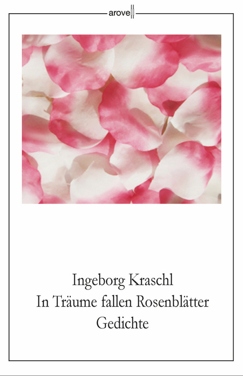 In Tr&auml;ume fallen Rosenbl&auml;tter - Ingeborg Kraschl