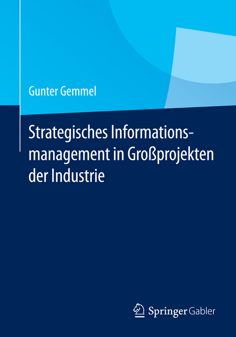 Strategisches Informationsmanagement in Gro&szlig;projekten der Industrie - Gunter Gemmel