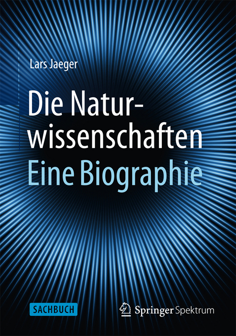Die Naturwissenschaften: Eine Biographie - Lars Jaeger