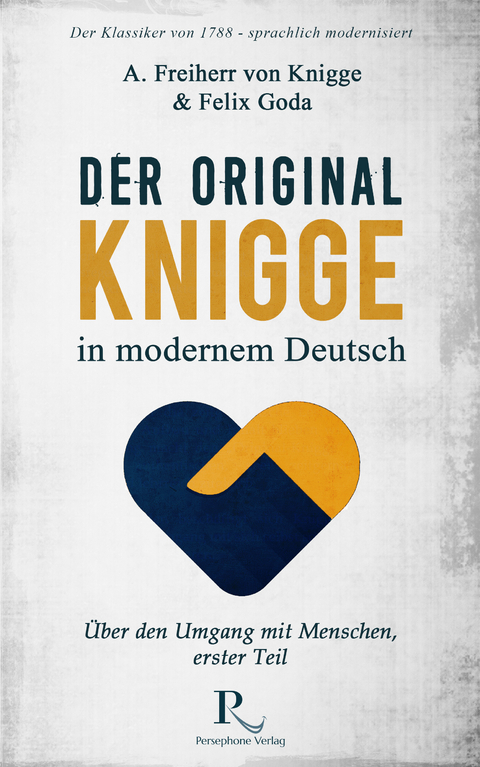 Der Original-Knigge in modernem Deutsch - Adolph Freiherr von Knigge, Felix Goda