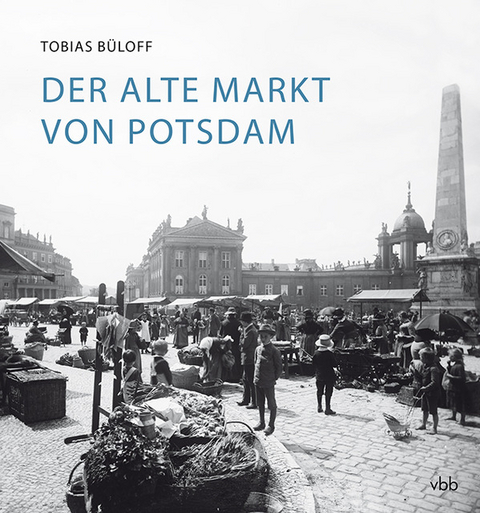 Der Alte Markt von Potsdam - Tobias B&uuml;loff