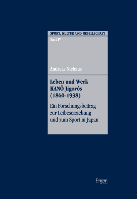 Leben und Werk Kan&ocirc; Jigor&ocirc;s (1860-1938) - Andreas Niehaus