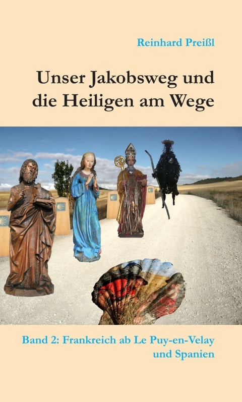 Unser Jakobsweg und die Heiligen am Wege - Band 2 - Reinhard Prei&szlig;l