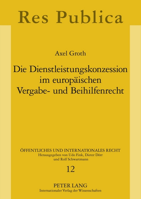 Die Dienstleistungskonzession im europ&auml;ischen Vergabe- und Beihilfenrecht - Axel Groth