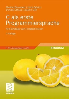 C als erste Programmiersprache - Manfred Dausmann, Ulrich Bröckl, Joachim Goll, Dominik Schoop