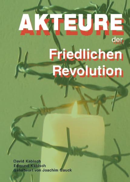 Akteure der Friedlichen Revolution - Edmund K&auml;bisch, David K&auml;bisch