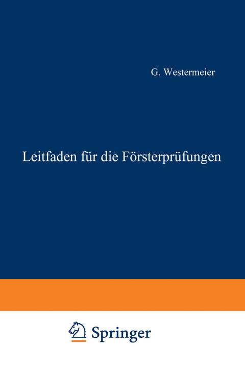 Leitfaden f&uuml;r die F&ouml;rsterpr&uuml;fungen - Gotthold Westermeier