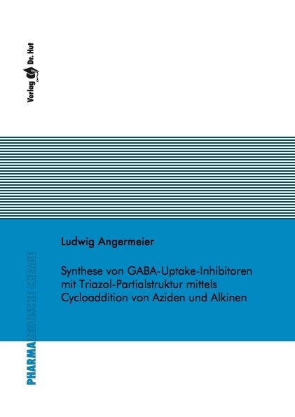 Synthese von GABA-Uptake-Inhibitoren mit Triazol-Partialstruktur mittels Cycloaddition von Aziden und Alkinen - Ludwig Angermeier