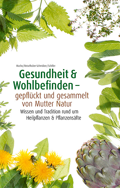 Gesundheit & Wohlbefinden - gepfl&uuml;ckt und gesammelt von Mutter Natur -  Macho B. /Reiselhuber-Schm&ouml;lzer S./ Schiller M.