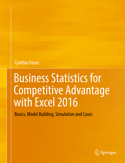 Business Statistics for Competitive Advantage with Excel 2016 - Cynthia Fraser