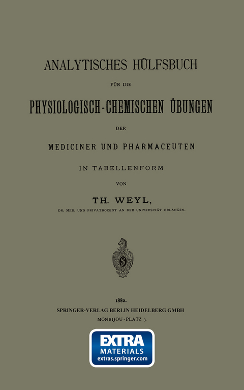 Analytisches H&uuml;lfsbuch f&uuml;r die Physiologisch-Chemischen &Uuml;bungen der Mediciner und Pharmaceuten in Tabellenform - Th Weyl