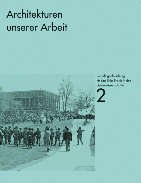 Grundlagenforschung f&uuml;r eine linke Praxis in den Geisteswissenschaften - Peggy Deamer, Martin Reinhold, Andreas Rumpfhuber, Felix Vogel, Morten Paul, Ines H&uuml;lsmann, Joan Ockman,  Entwurfskollektiv, Karl Marx, Jens Baumgarten, Anselm Wagner, Bettina Vissmann, Robert Zwarg
