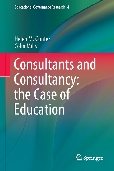 Consultants and Consultancy: the Case of Education - Helen M. Gunter, Colin Mills