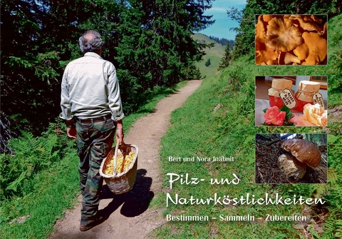 Pilz- und Naturk&ouml;stlichkeiten - Bert In&auml;bnit, Nora In&auml;bnit