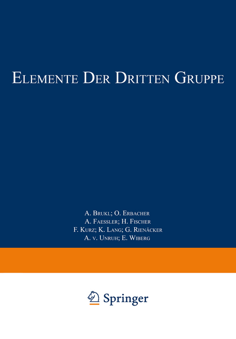 Elemente der Dritten Gruppe - A. Brukl, O. Erbacher, A. Faessler, H. Fischer, F. Kurz, K. Lang, G. Rien&auml;cker, A. v. Unruh, E. Wiberg