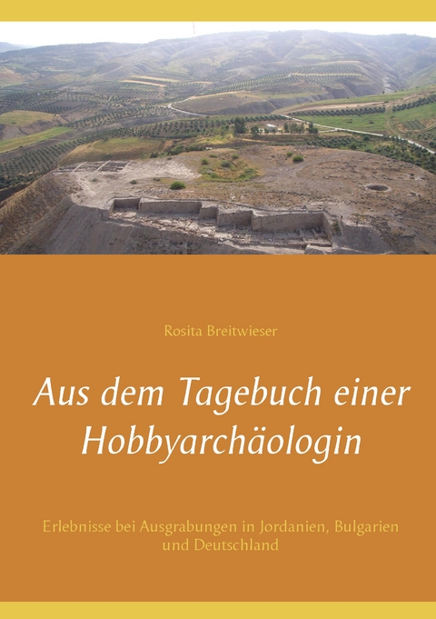 Aus dem Tagebuch einer Hobbyarch&auml;ologin - Rosita Breitwieser