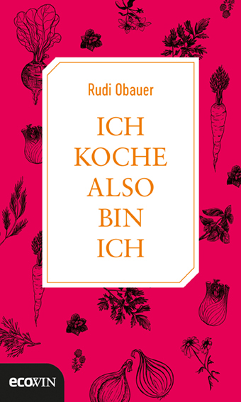 Ich koche, also bin ich - Rudolf Obauer