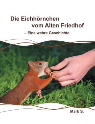 Die Eichhörnchen vom Alten Friedhof - Eine wahre Geschichte