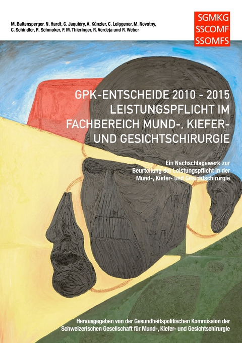 GPK-Entscheide 2010-2015: Leistungspflicht in der Mund-, Kiefer- und Gesichtschirurgie - Marc Baltensperger, Nicolas Hardt, Claude Jaqui&eacute;ry, Alfred K&uuml;nzler, Christoph Leiggener, Martin Novotny, Carsten Schindler, Florian Thieringer, Roland Schmoker, Raul Verdeja, Robert Weber