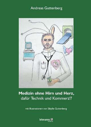 Medizin ohne Hirn und ohne Herz, dafür Technik und Kommerz!?