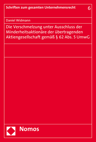 Die Verschmelzung unter Ausschluss der Minderheitsaktionäre der übertragenden Aktiengesellschaft gemäß § 62 Abs. 5 UmwG