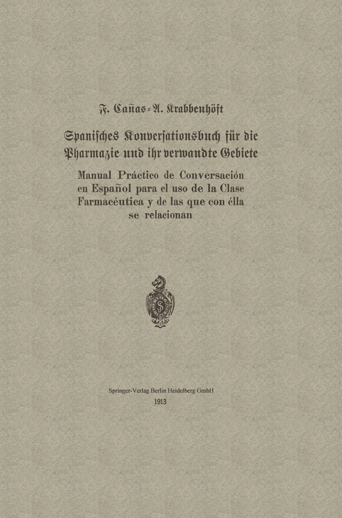 Spanisches Konversationsbuch f&uuml;r die Pharmazie und ihr verwandte Gebiete / Manual Pr&aacute;ctico de Conversaci&oacute;n en Espa&ntilde;ol para el uso de la Clase Farmac&eacute;utica y de las que con &eacute;lla se relacionan - F. Ca&ntilde;as, A. Krabbenh&ouml;ft