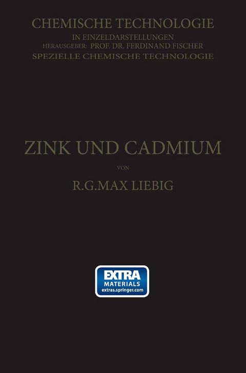 Zink und Cadmium und ihre Gewinnung aus Erzen und Nebenprodukten - R. G. Max Liebig