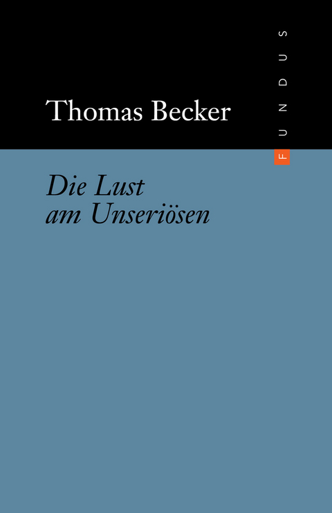 Die Lust am Unseri&ouml;sen - Thomas Becker