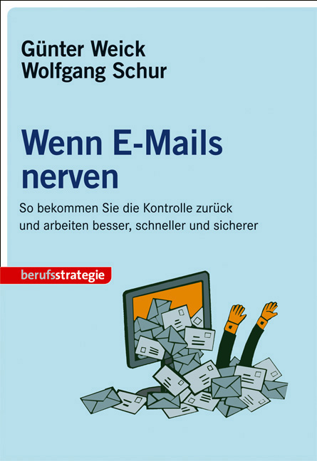 E-Mails nerven - G&uuml;nter Weick, Wolfgang Schur