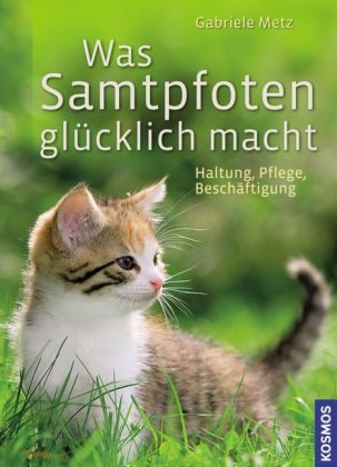 Was Samtpfoten gl&uuml;cklich macht - Gabriele Metz