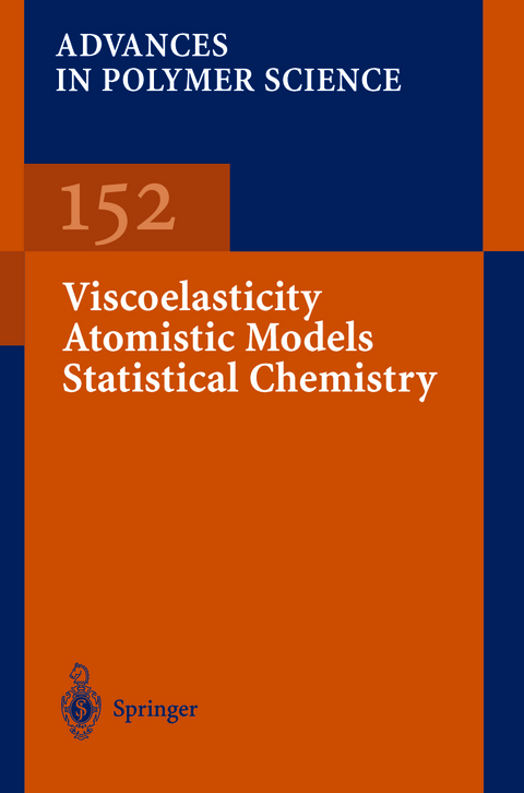 Viscoelasticity Atomistic Models Statistical Chemistry - Akihiro Abe, Ann-Christine Albertsson, Karel Dusek, Jan Genzer, Shiro Kobayashi, Kwang-Sup Lee, Ludwik Leibler, Timothy E. Long, Ian Manners, Martin M&ouml;ller, Eugene M. Terentjev, Maria J. Vicent, Brigitte Voit, Ulrich Wiesner