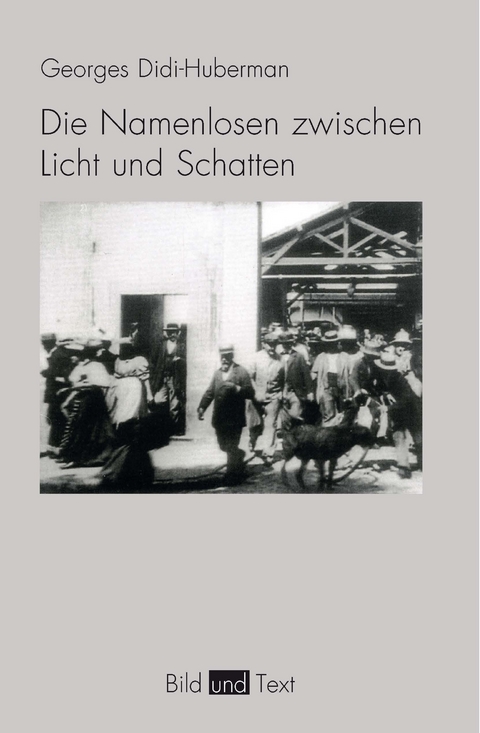 Die Namenlosen zwischen Licht und Schatten - Georges Didi-Huberman