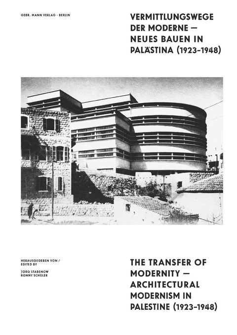 Vermittlungswege der Moderne - Neues Bauen in Palästina 1923-1948 - Sigal Davidi, Burcu Dogramaci, Zvi Efrat, Ron Fuchs, Ita Heinze-Greenberg, Yossi Klein, Ulrich Knufinke, David Kuchenbuch, Edina Meyer-Maril, Anna Minta, Andreas Schätzke, Ronny Schüler, Jörg Stabenow, Ines Sonder, Ines Weizman, Alona Nitzan-Shiftan
