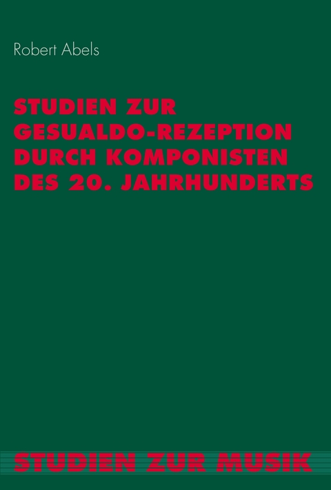 Studien zur Gesualdo-Rezeption durch Komponisten des 20. Jahrhunderts - Robert Abels
