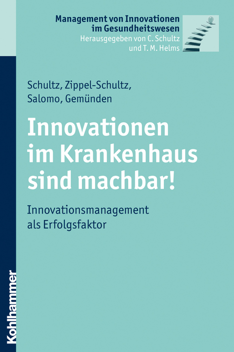 Innovationen im Krankenhaus sind machbar! - Carsten Schultz, Bettina Zippel-Schultz, S&ouml;ren Salomo, Hans Georg Gem&uuml;nden