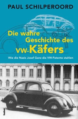 Die wahre Geschichte des VW-K&auml;fers - Paul Schilperoord