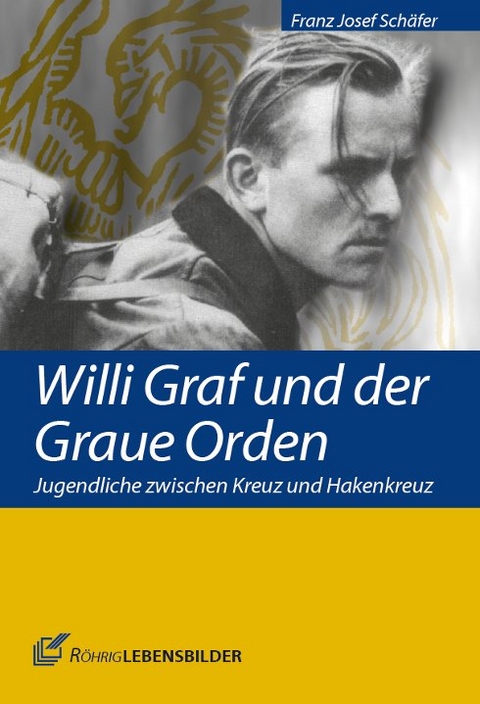 Willi Graf und der Graue Orden - Franz Josef Schäfer