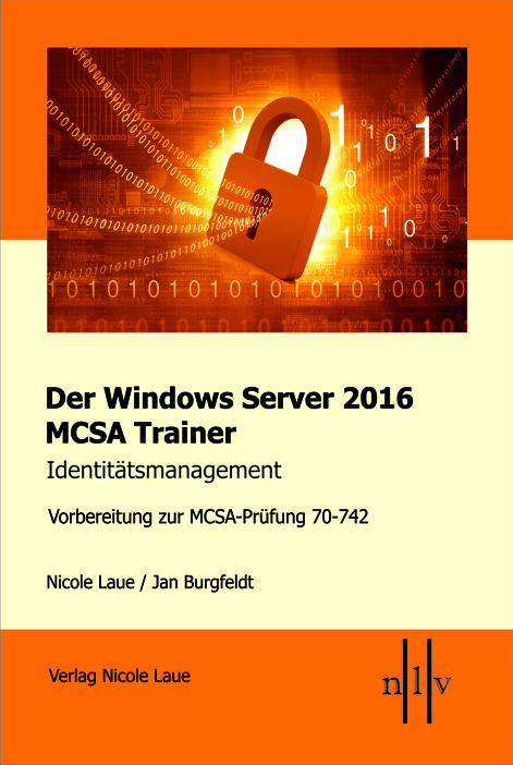 Der Windows Server 2016 MCSA Trainer, Identitätsmanagement, Vorbereitung zur MCSA-Prüfung 70-742 - Nicole Laue, Jan Burgfeldt