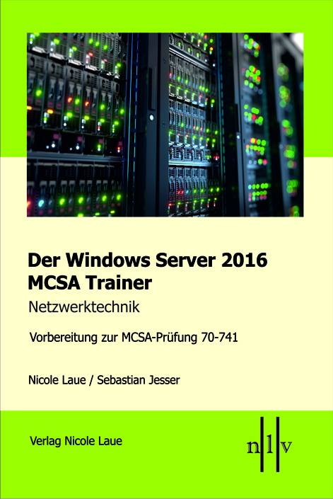 Der Windows Server 2016 MCSA Trainer, Netzwerktechnik, Vorbereitung zur MCSA-Prüfung 70-741 - Nicole Laue, Sebastian Jesser