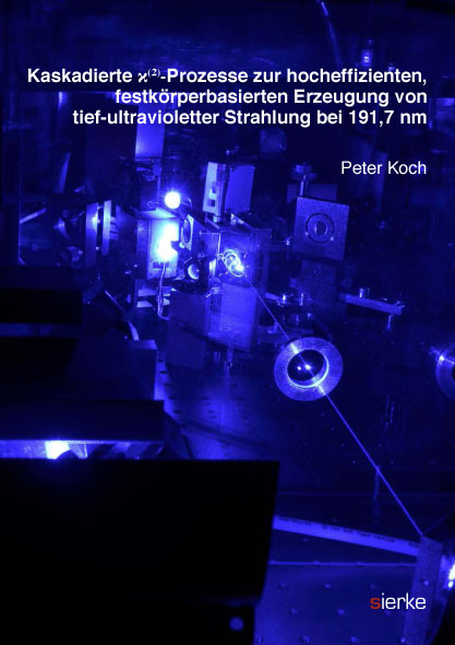 Kaskadierte x(&sup2;)-Prozesse zur hocheffizienten, festk&ouml;rperbasierten Erzeugung von tief-ultravioletter Strahlung bei 191,7 nm - Peter Koch