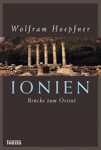 Ionien &ndash; Br&uuml;cke zum Orient - Wolfram Hoepfner