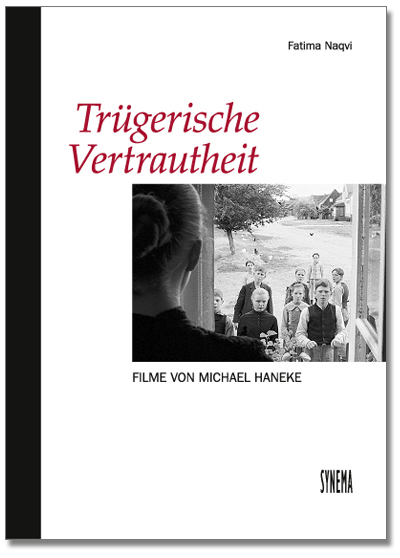 Tr&uuml;gerische Vertrautheit. Filme von Michael Haneke - Fatima Naqvi