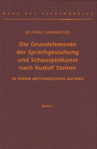 Die Grundelemente der Sprachgestaltung und Schauspielkunst nach Rudolf Steiner
