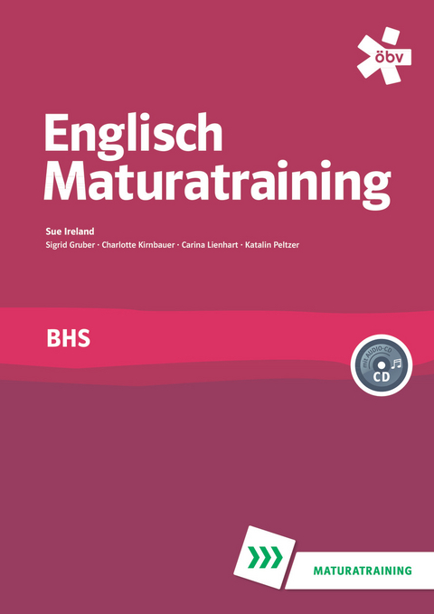 Englisch BHS Maturatraining mit Audio-CD - Sue Ireland, Sigrid Gruber, Dr. Charlotte Kirnbauer, Carina Lienhart, Katalin Peltzer