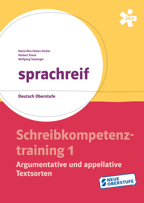 sprachreif, Schreibkompetenztraining 1: Argumentative und appellative Textsorten - Maria-Rita Helten-Pacher, Herbert Staud, Wolfgang Taubinger