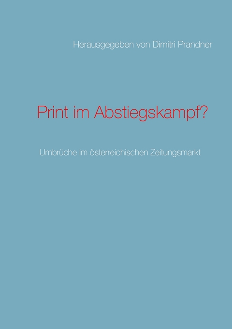 Print im Abstiegskampf? - Alexander Rauschnick, Jana B&uuml;chner, Sarah Brandst&auml;tter, Andreas R&ouml;ser, Jakob Lamprecht, Jessica W&uuml;rth, Reiner Maislinger, Thomas Surrer