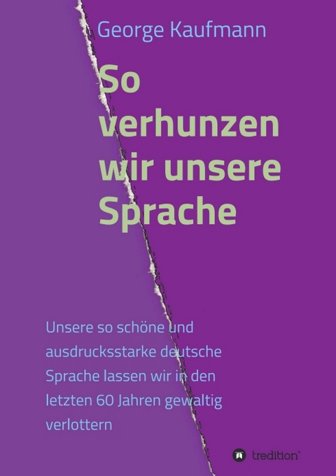 So verhunzen wir unsere Sprache - George Kaufmann