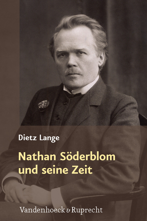 Nathan S&ouml;derblom und seine Zeit - Dietz Lange