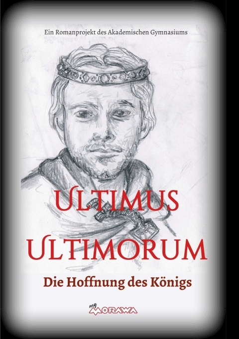 Ultimus Ultimorum - Gudrun S. Wieser (Hg.), Jahrgang 2016/17 Sch&uuml;lerinnen und Sch&uuml;ler der 3c Klasse des Akademischen Gymnasium Graz  Die
