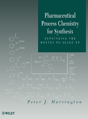 Pharmaceutical Process Chemistry for Synthesis - Peter J. Harrington